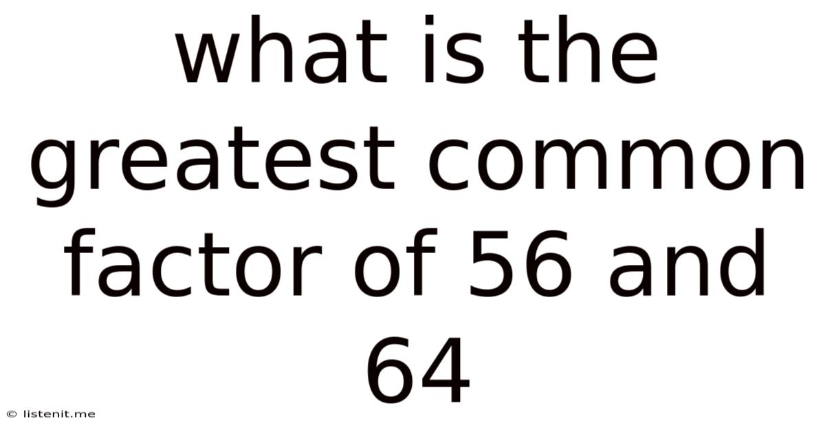 What Is The Greatest Common Factor Of 56 And 64