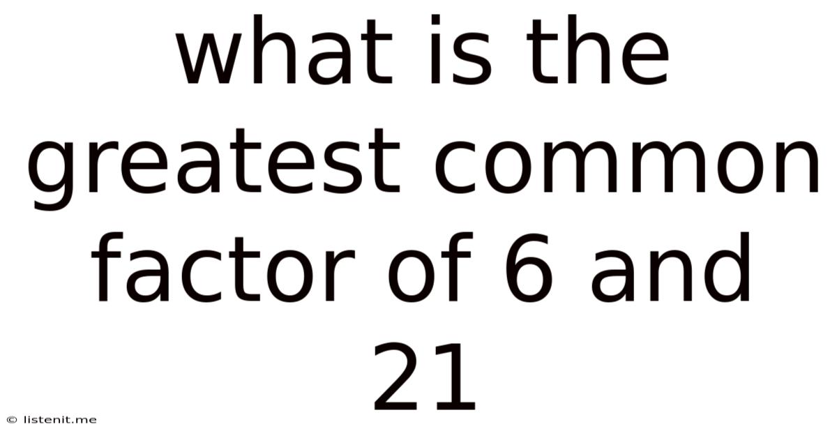 What Is The Greatest Common Factor Of 6 And 21