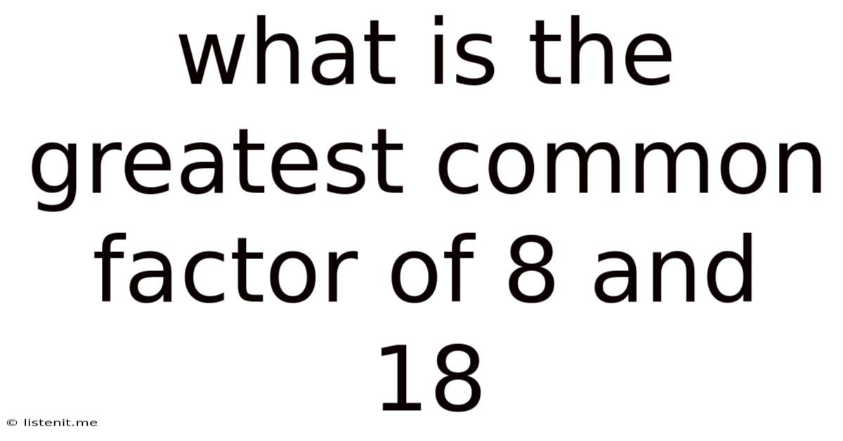 What Is The Greatest Common Factor Of 8 And 18