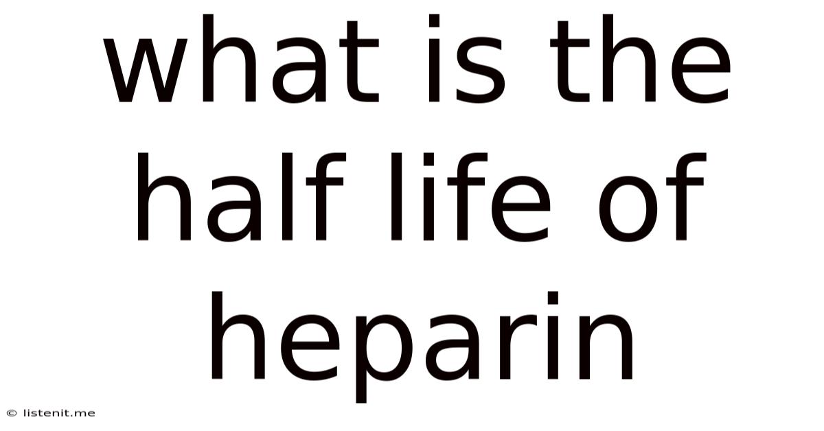 What Is The Half Life Of Heparin