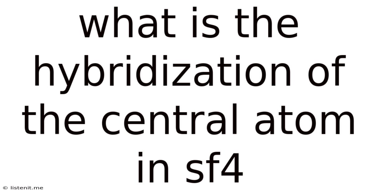 What Is The Hybridization Of The Central Atom In Sf4