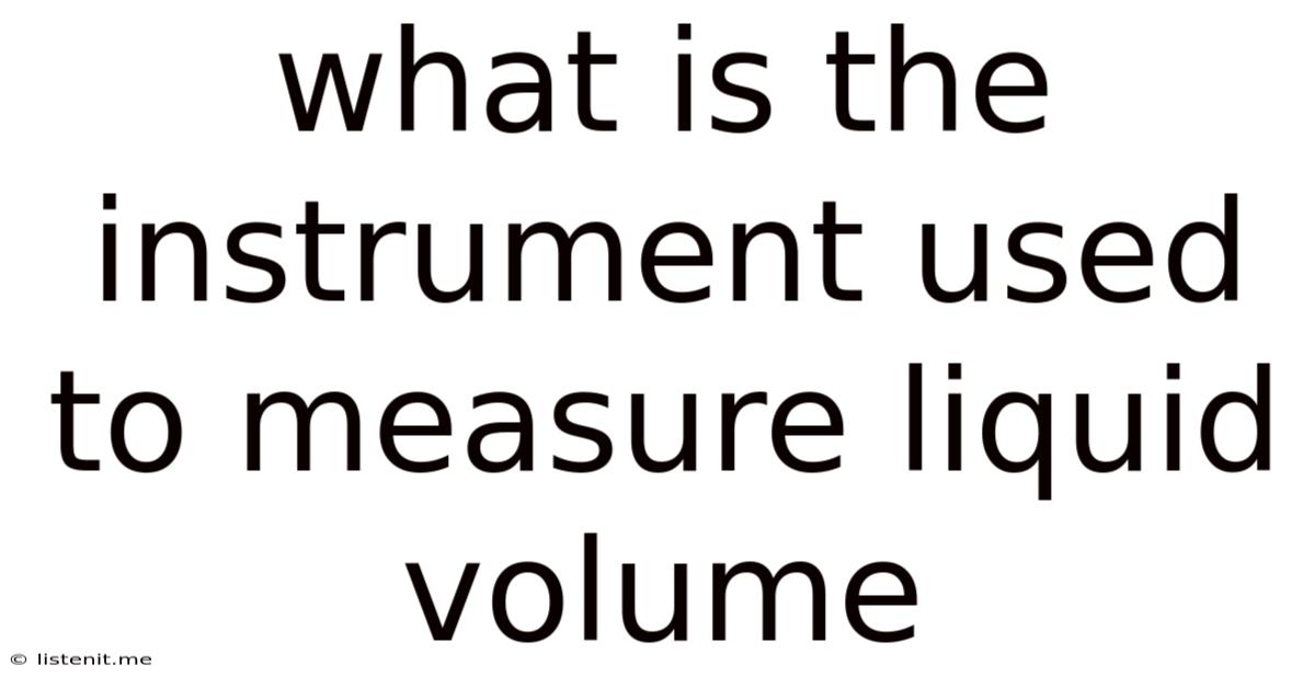 What Is The Instrument Used To Measure Liquid Volume