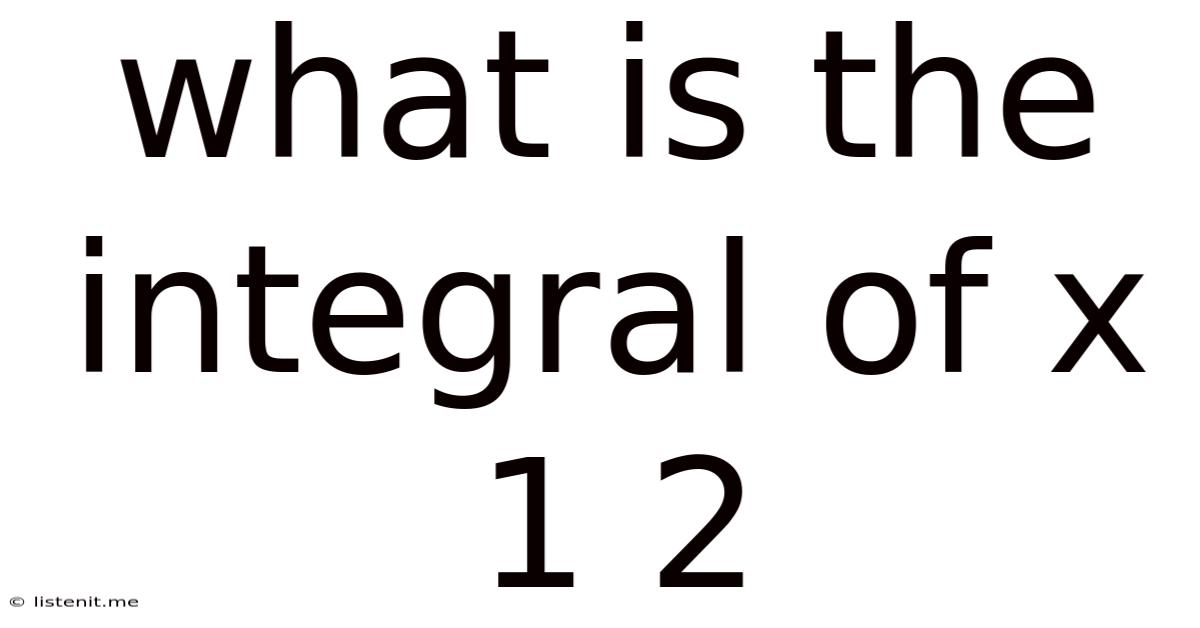 What Is The Integral Of X 1 2