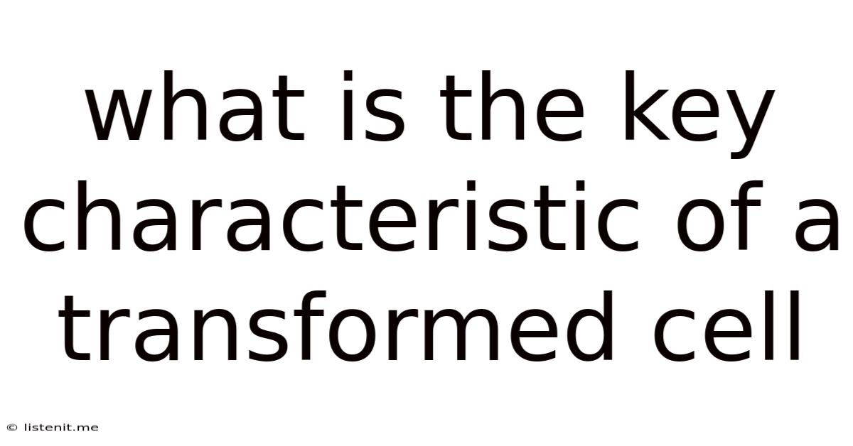 What Is The Key Characteristic Of A Transformed Cell