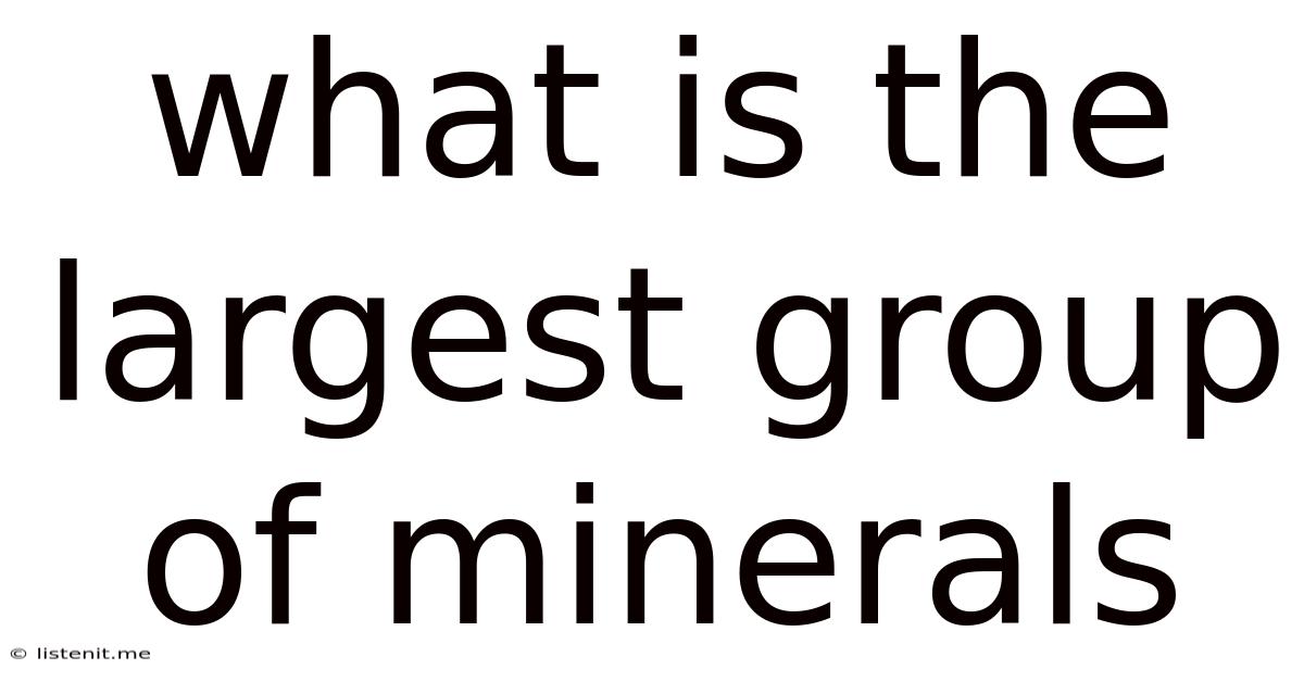 What Is The Largest Group Of Minerals