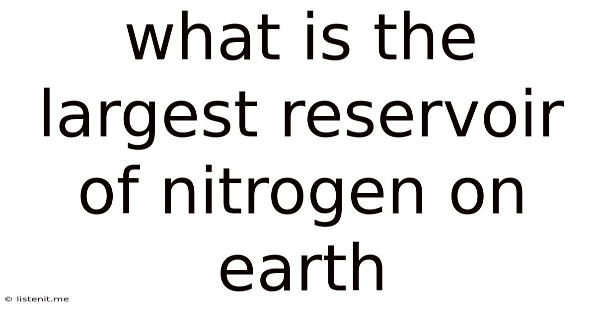 What Is The Largest Reservoir Of Nitrogen On Earth