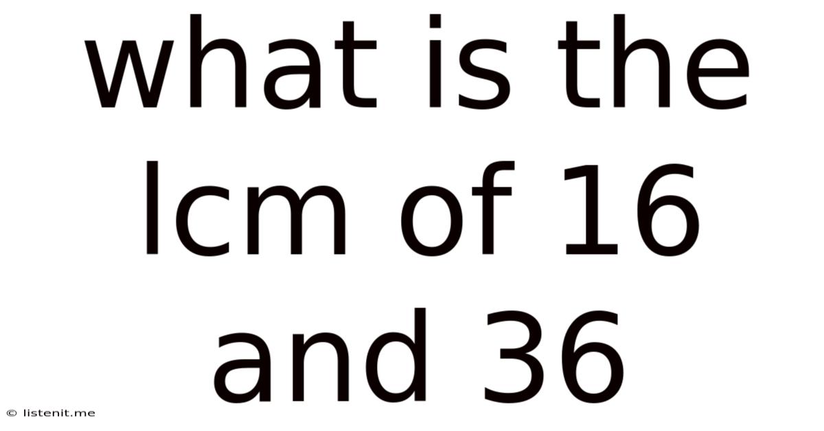 What Is The Lcm Of 16 And 36