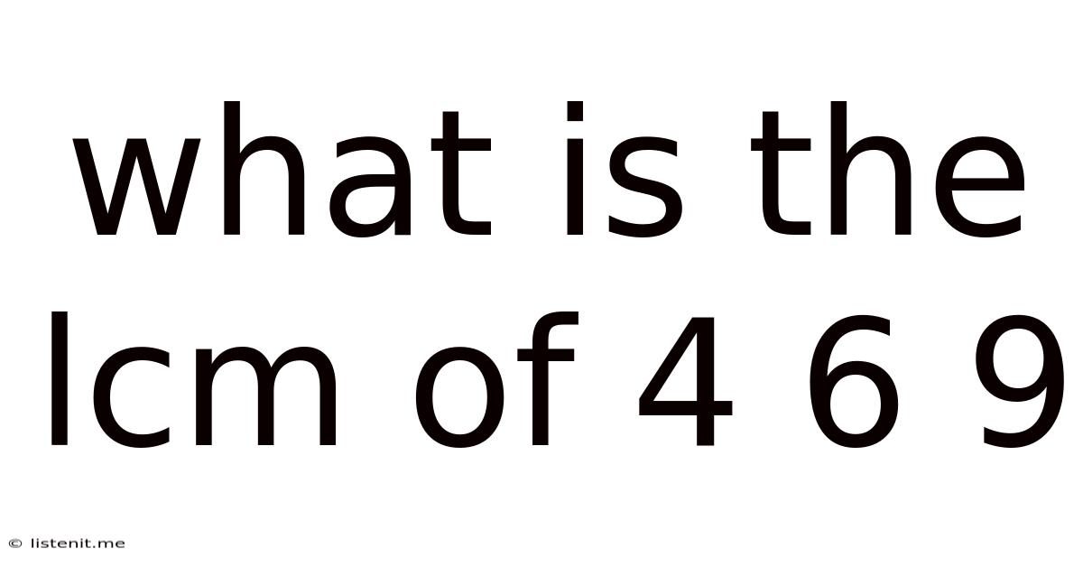 What Is The Lcm Of 4 6 9