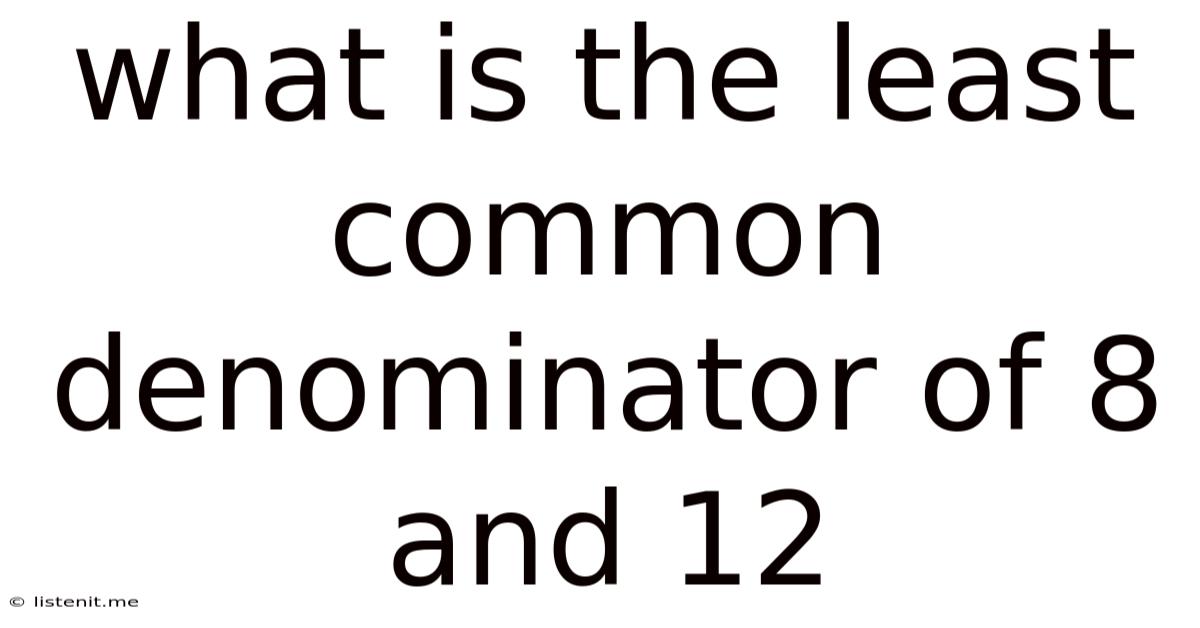 What Is The Least Common Denominator Of 8 And 12