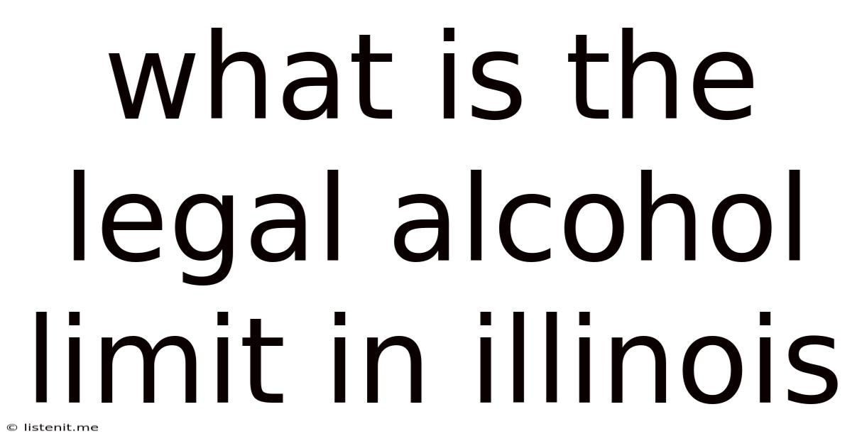 What Is The Legal Alcohol Limit In Illinois