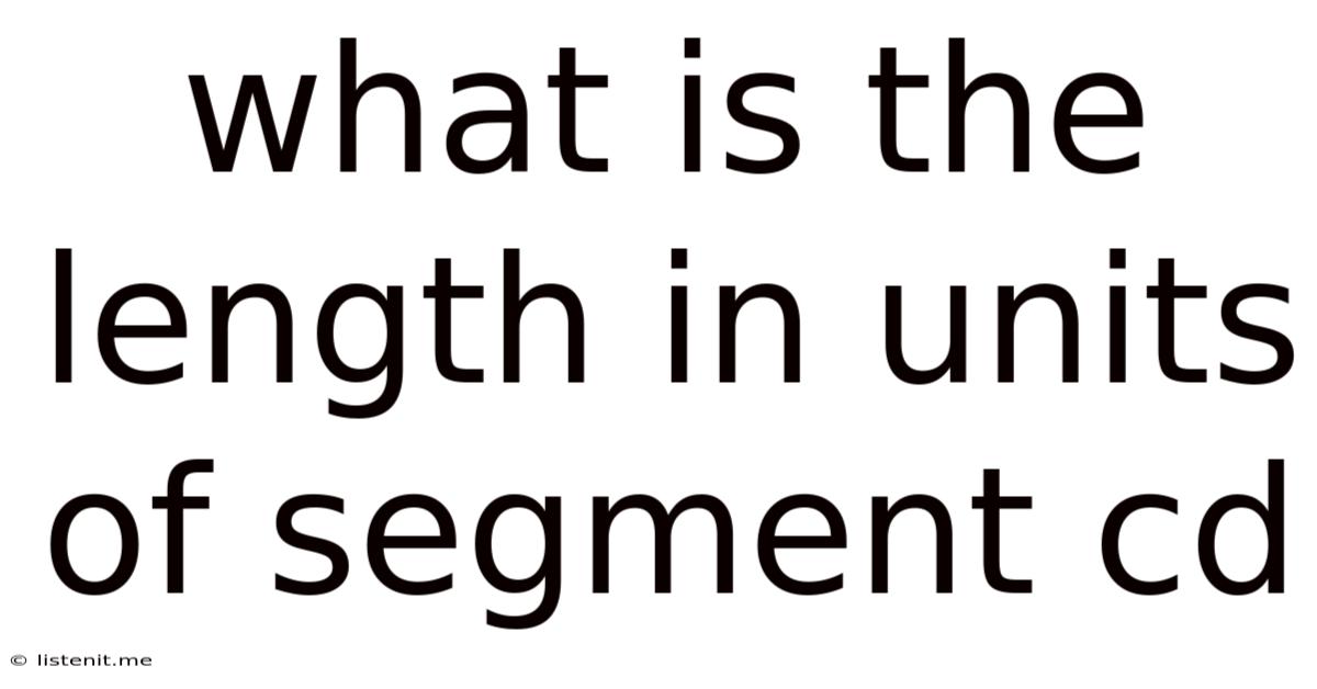 What Is The Length In Units Of Segment Cd