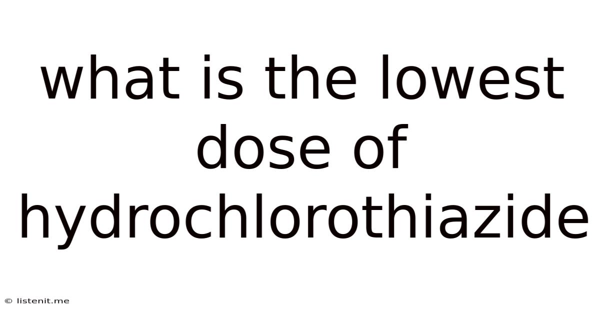 What Is The Lowest Dose Of Hydrochlorothiazide