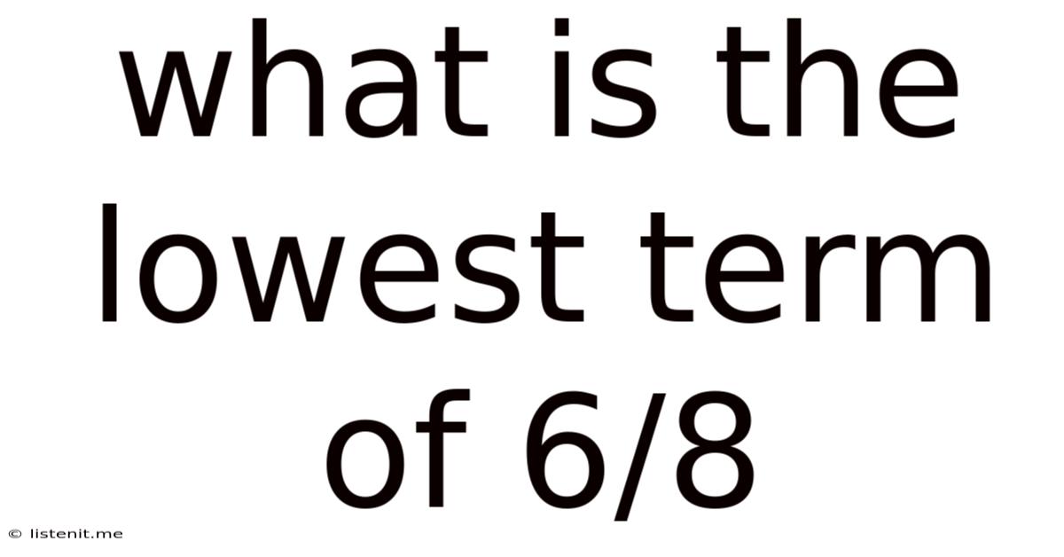 What Is The Lowest Term Of 6/8