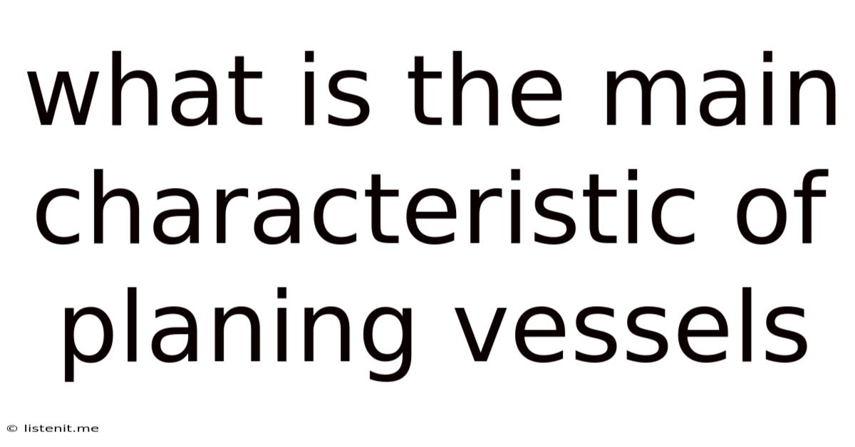 What Is The Main Characteristic Of Planing Vessels