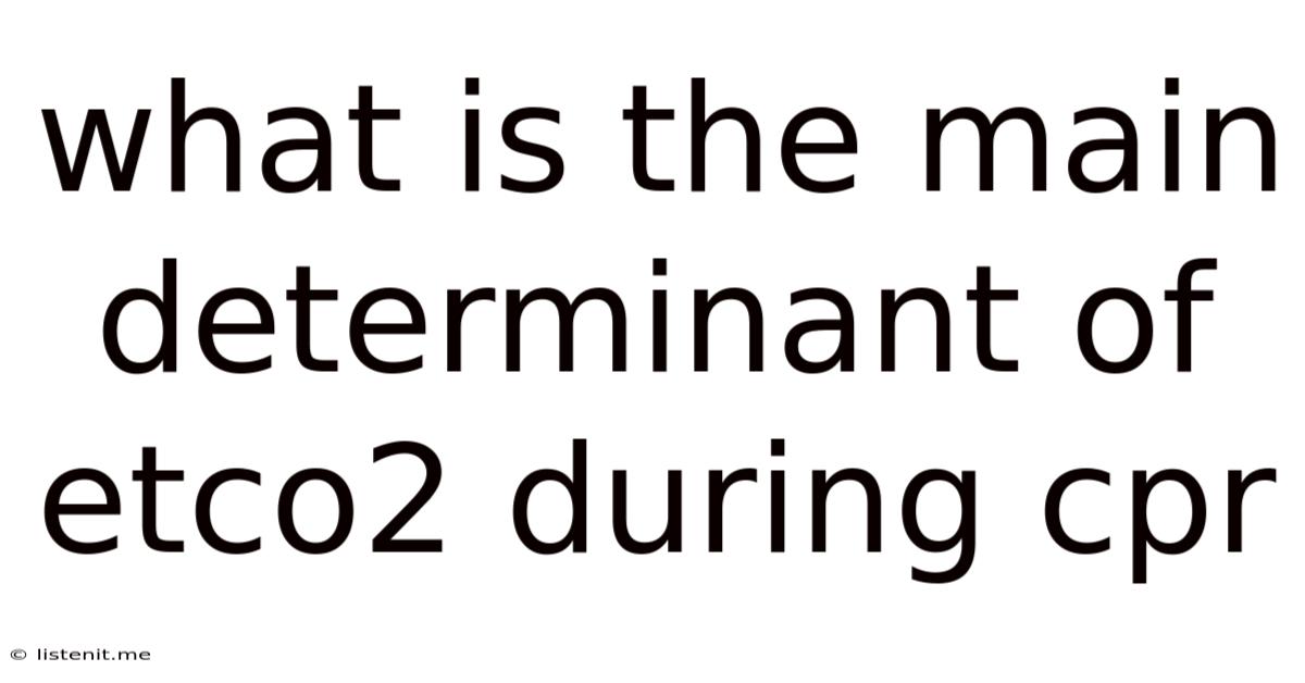 What Is The Main Determinant Of Etco2 During Cpr