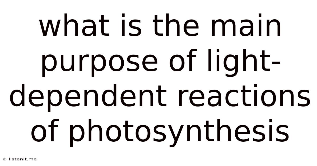 What Is The Main Purpose Of Light-dependent Reactions Of Photosynthesis