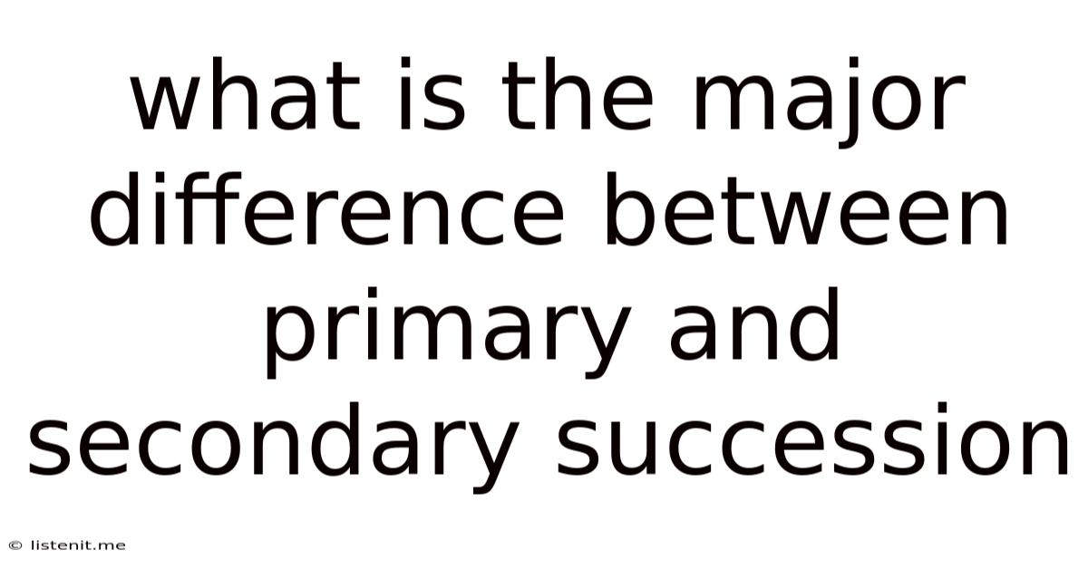 What Is The Major Difference Between Primary And Secondary Succession