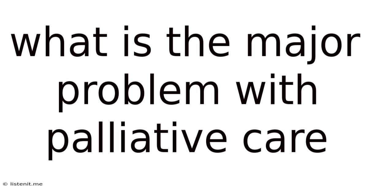 What Is The Major Problem With Palliative Care
