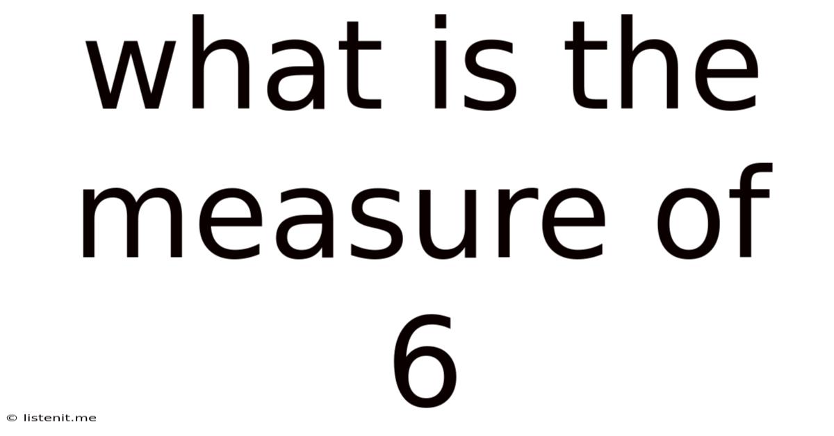 What Is The Measure Of 6