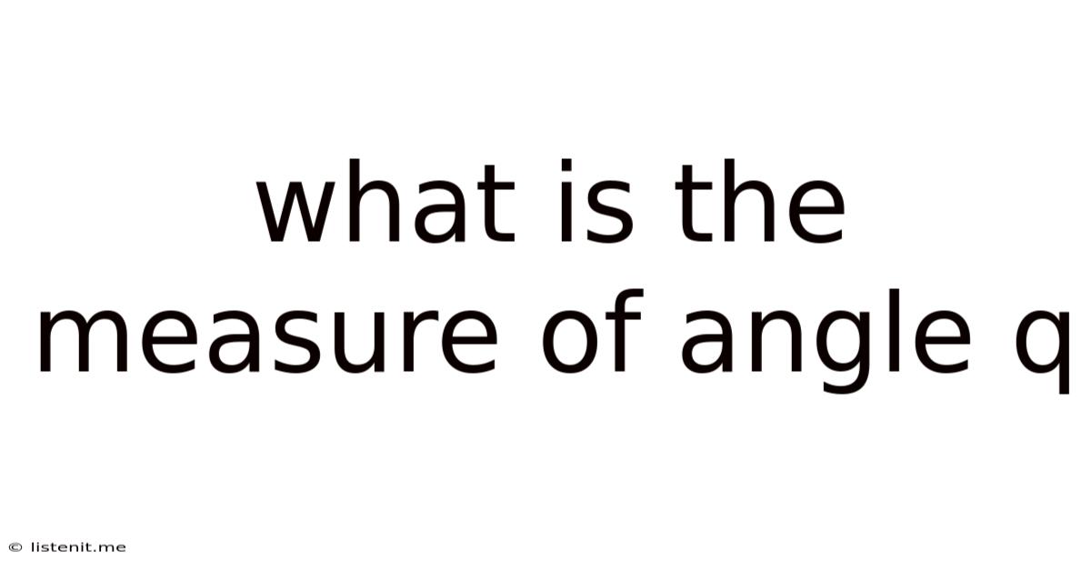 What Is The Measure Of Angle Q