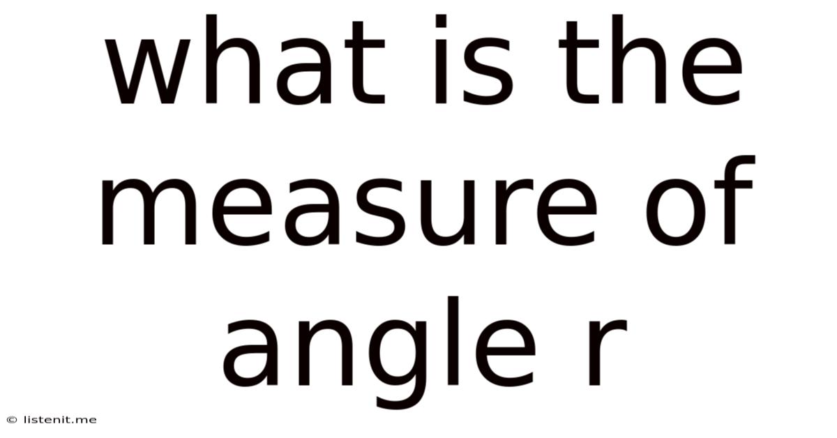 What Is The Measure Of Angle R