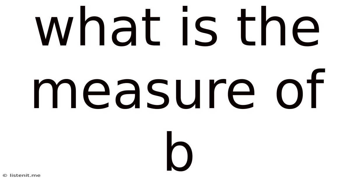 What Is The Measure Of B