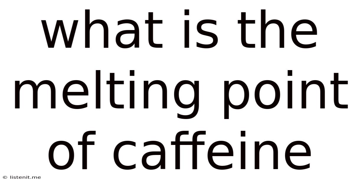 What Is The Melting Point Of Caffeine