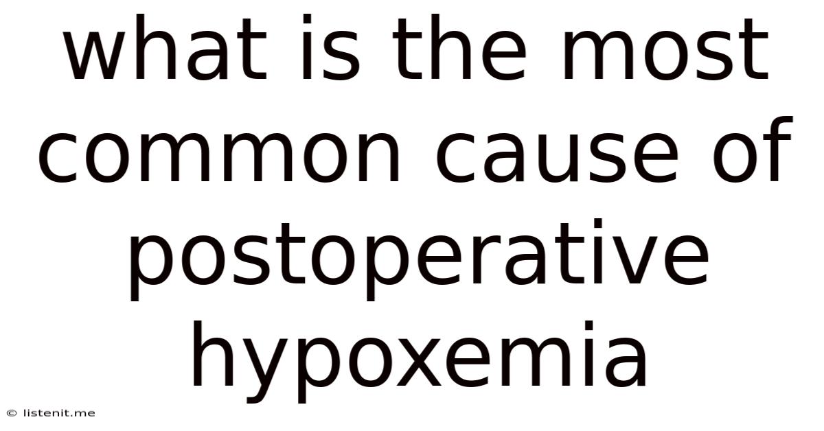 What Is The Most Common Cause Of Postoperative Hypoxemia