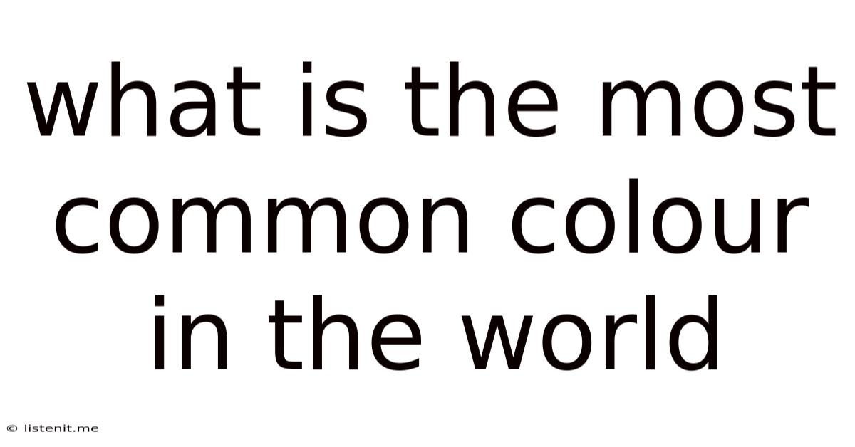 What Is The Most Common Colour In The World