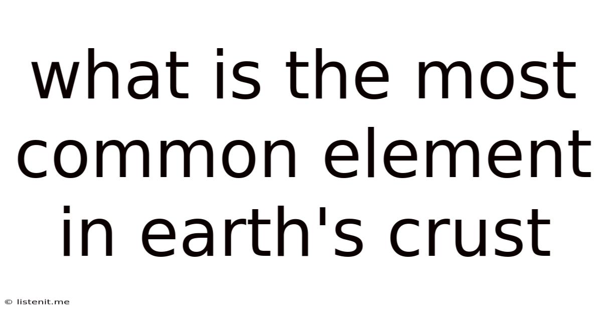 What Is The Most Common Element In Earth's Crust