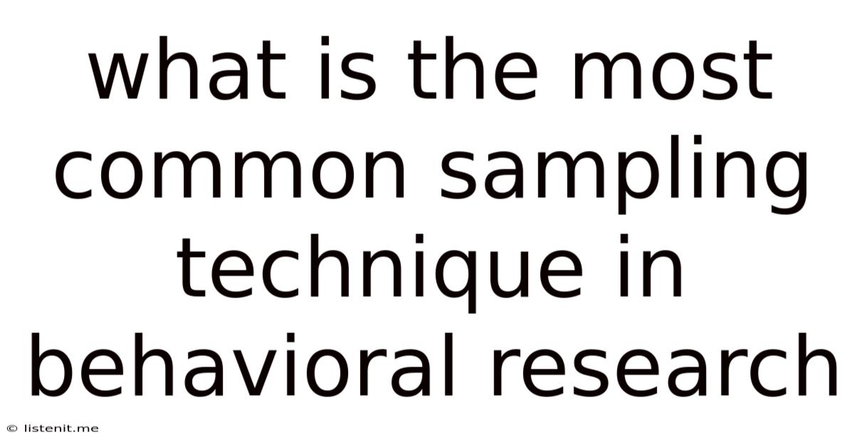 What Is The Most Common Sampling Technique In Behavioral Research