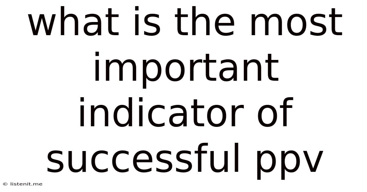 What Is The Most Important Indicator Of Successful Ppv
