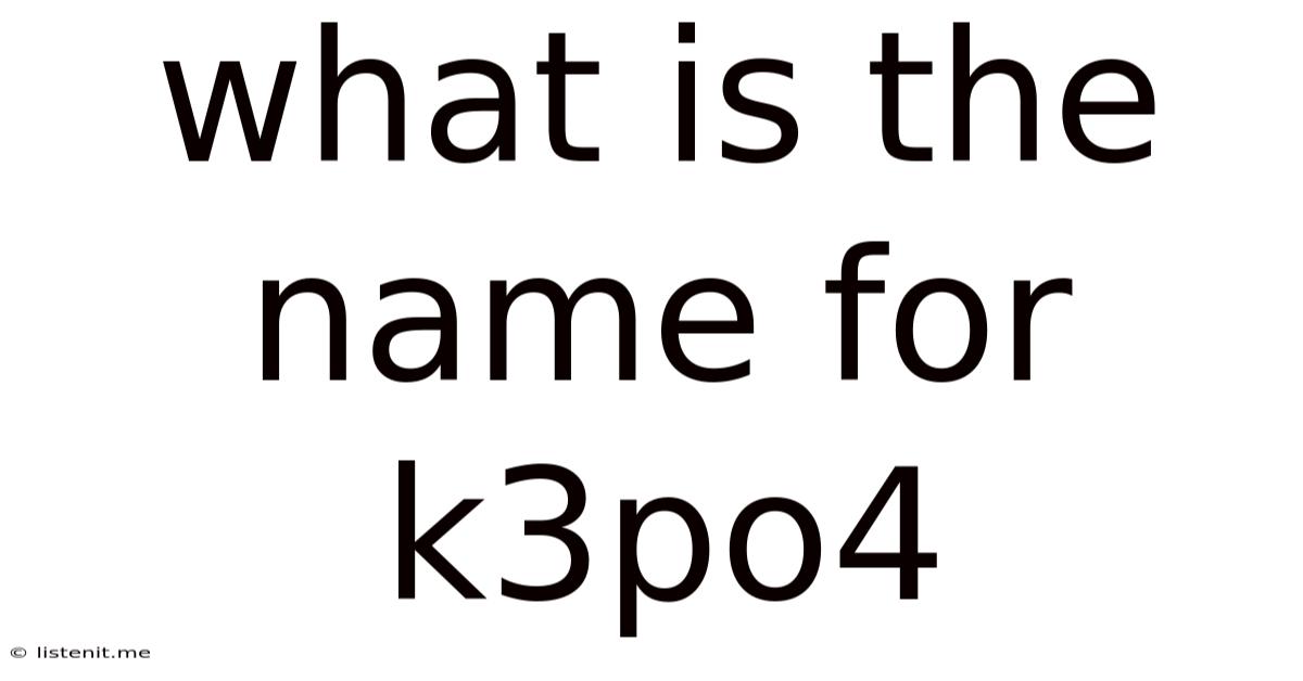 What Is The Name For K3po4