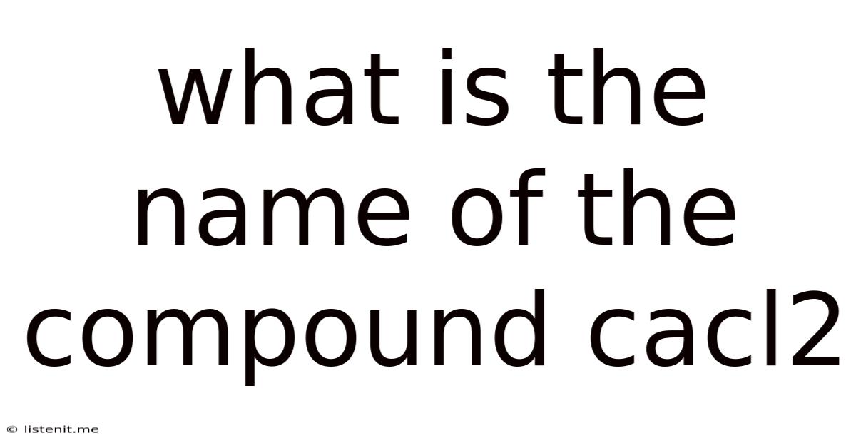 What Is The Name Of The Compound Cacl2