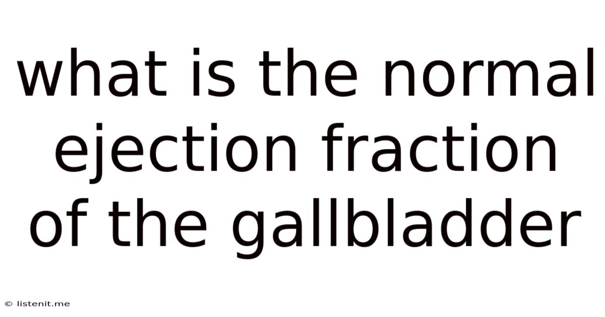 What Is The Normal Ejection Fraction Of The Gallbladder