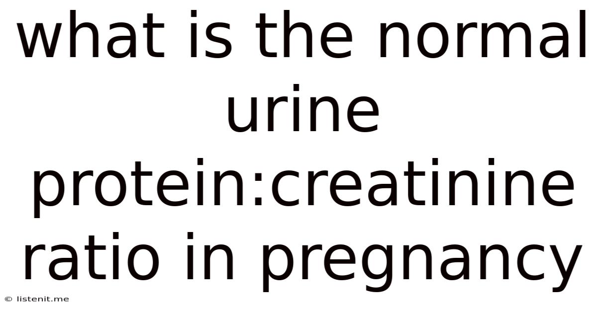 What Is The Normal Urine Protein Creatinine Ratio In Pregnancy