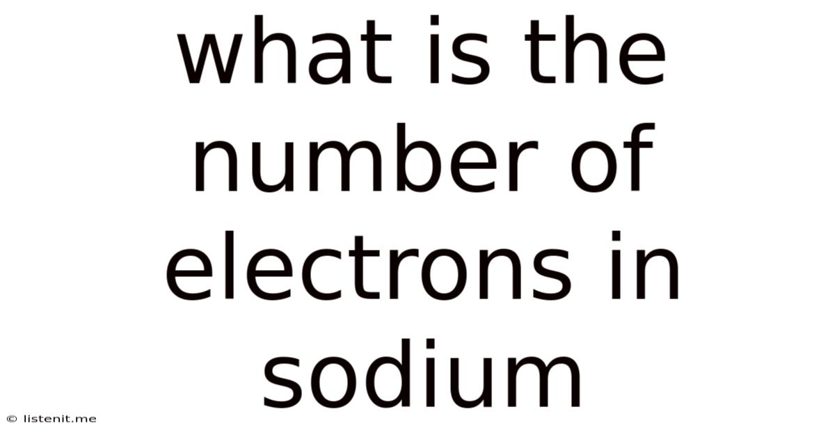 What Is The Number Of Electrons In Sodium