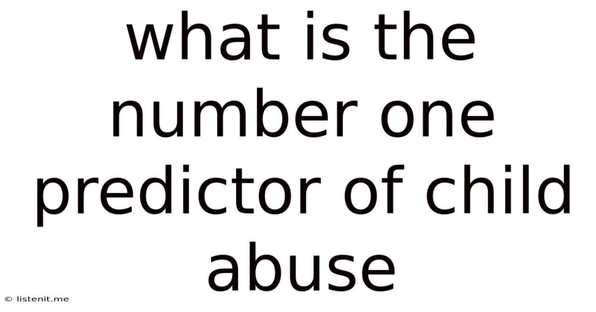 What Is The Number One Predictor Of Child Abuse
