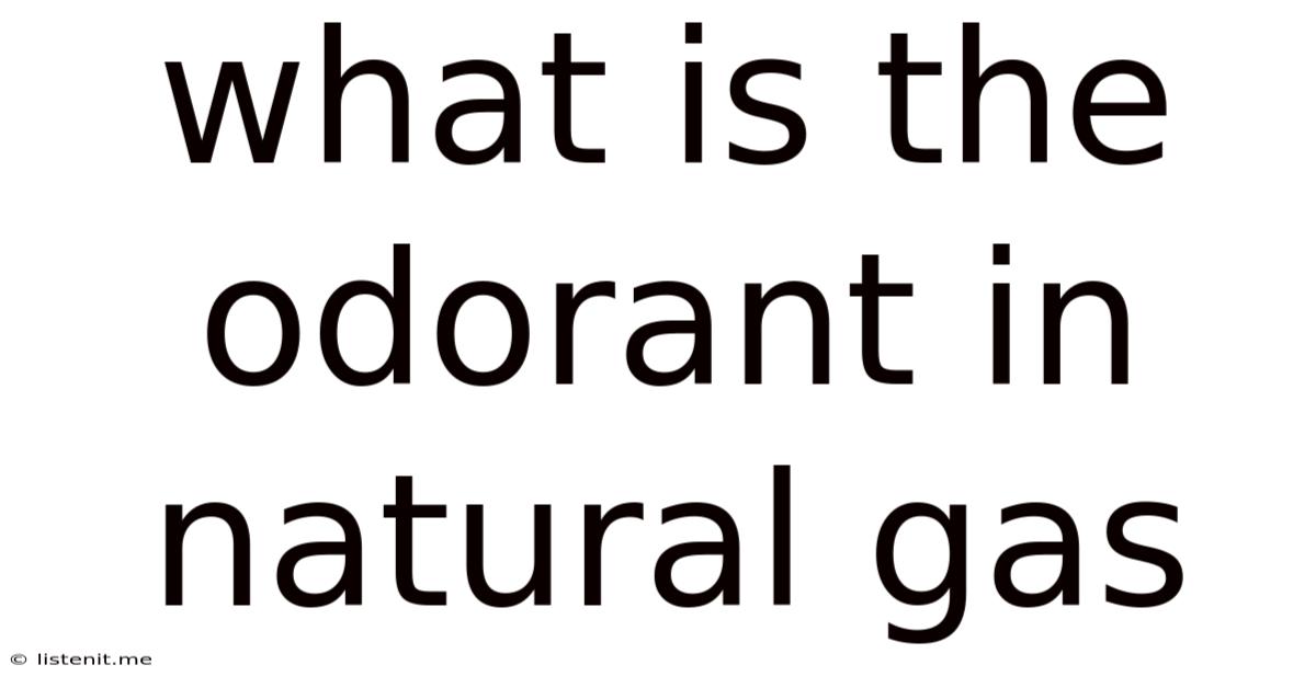 What Is The Odorant In Natural Gas