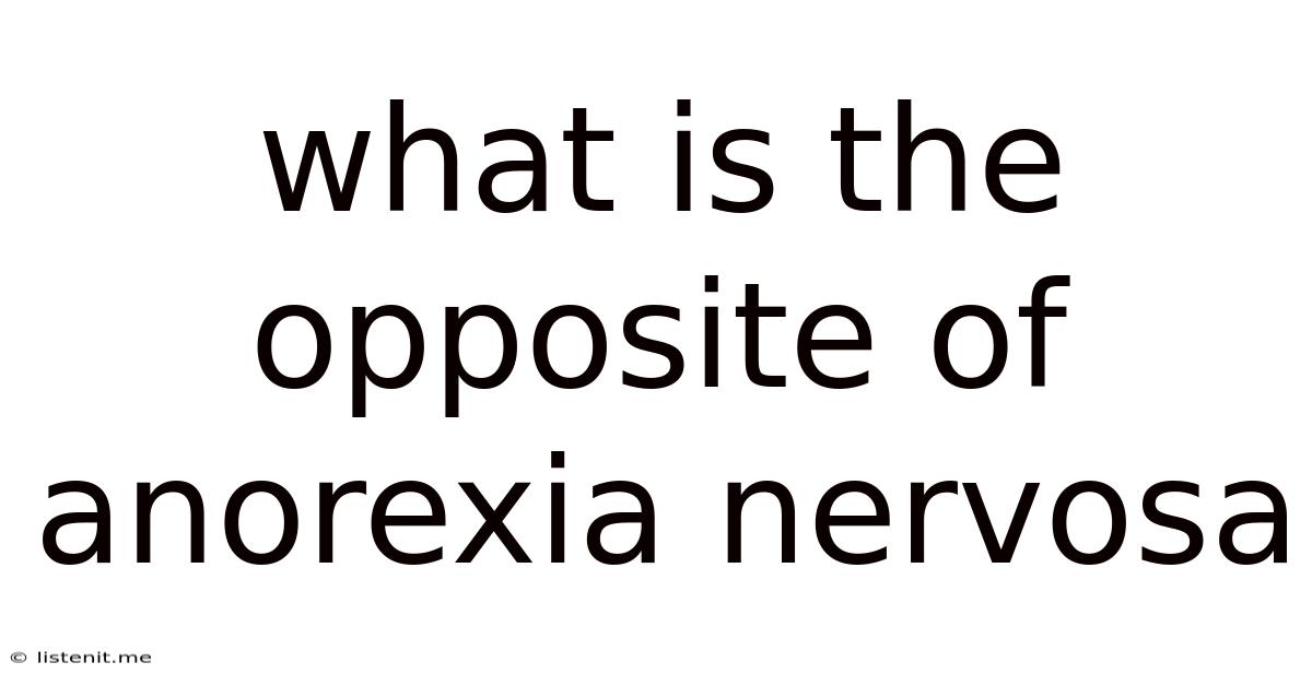 What Is The Opposite Of Anorexia Nervosa
