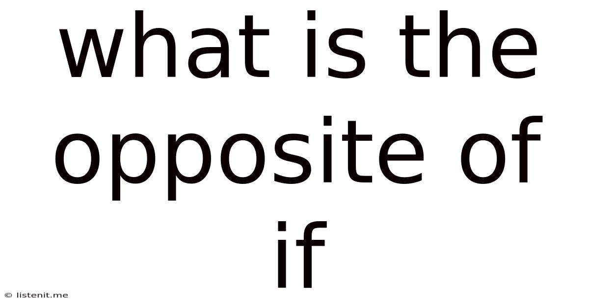 What Is The Opposite Of If