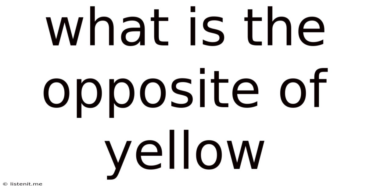 What Is The Opposite Of Yellow