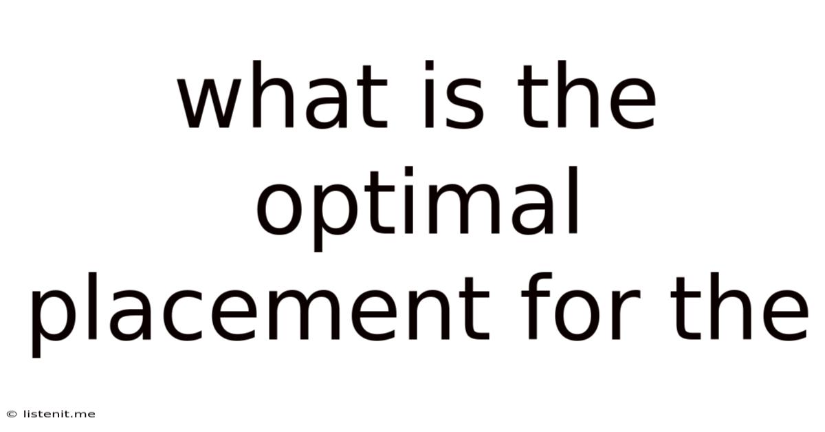 What Is The Optimal Placement For The