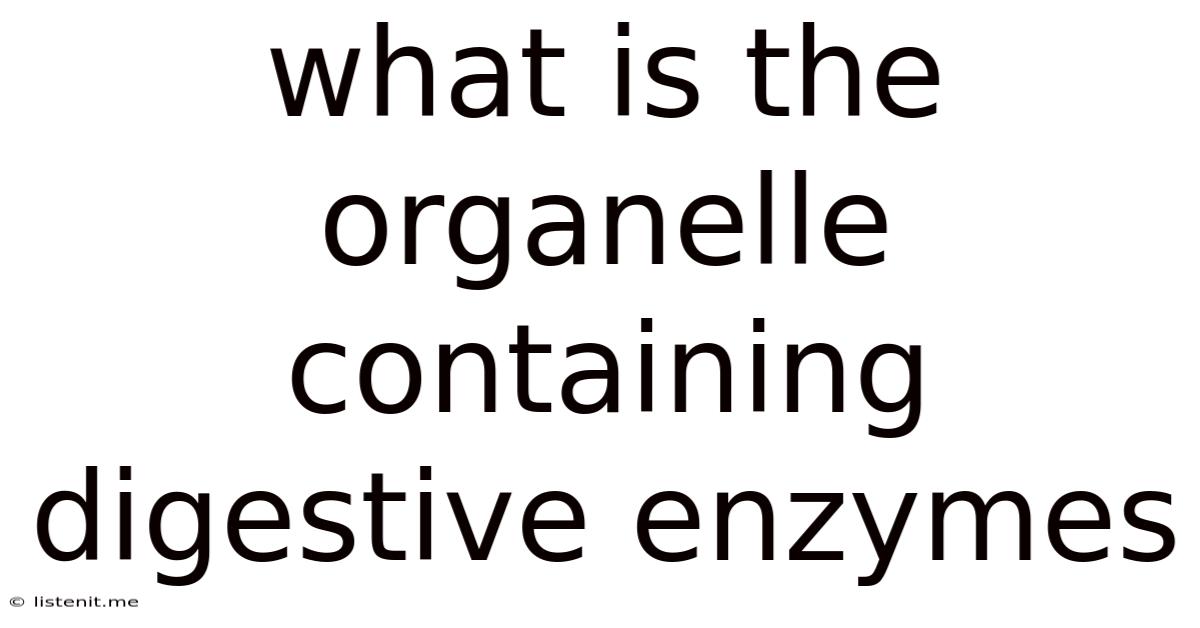 What Is The Organelle Containing Digestive Enzymes