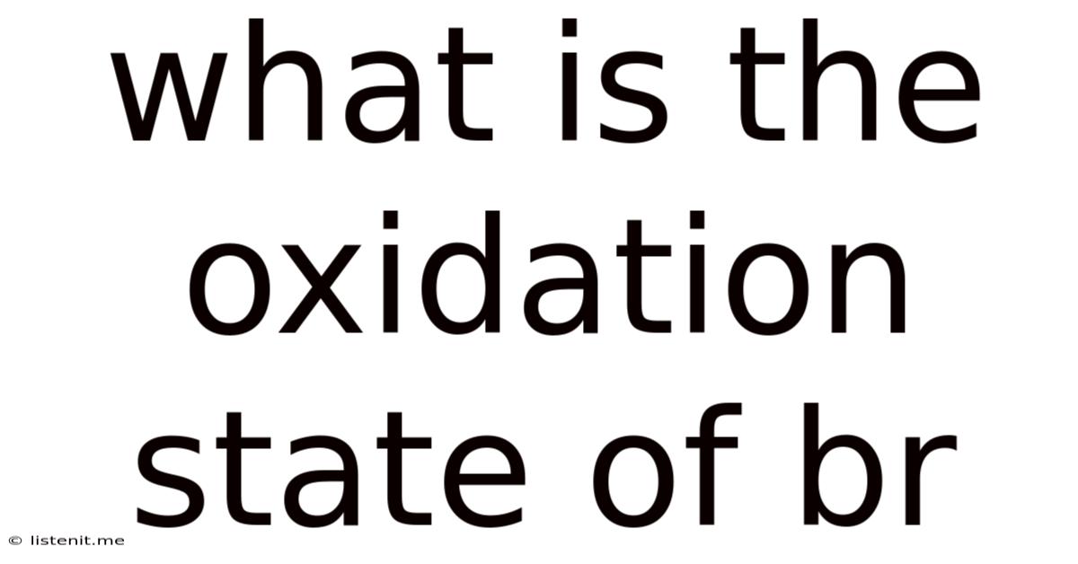 What Is The Oxidation State Of Br