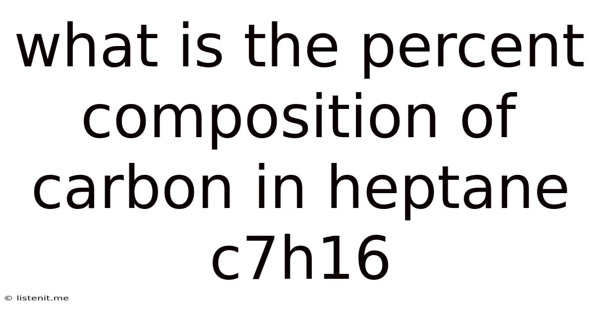 What Is The Percent Composition Of Carbon In Heptane C7h16