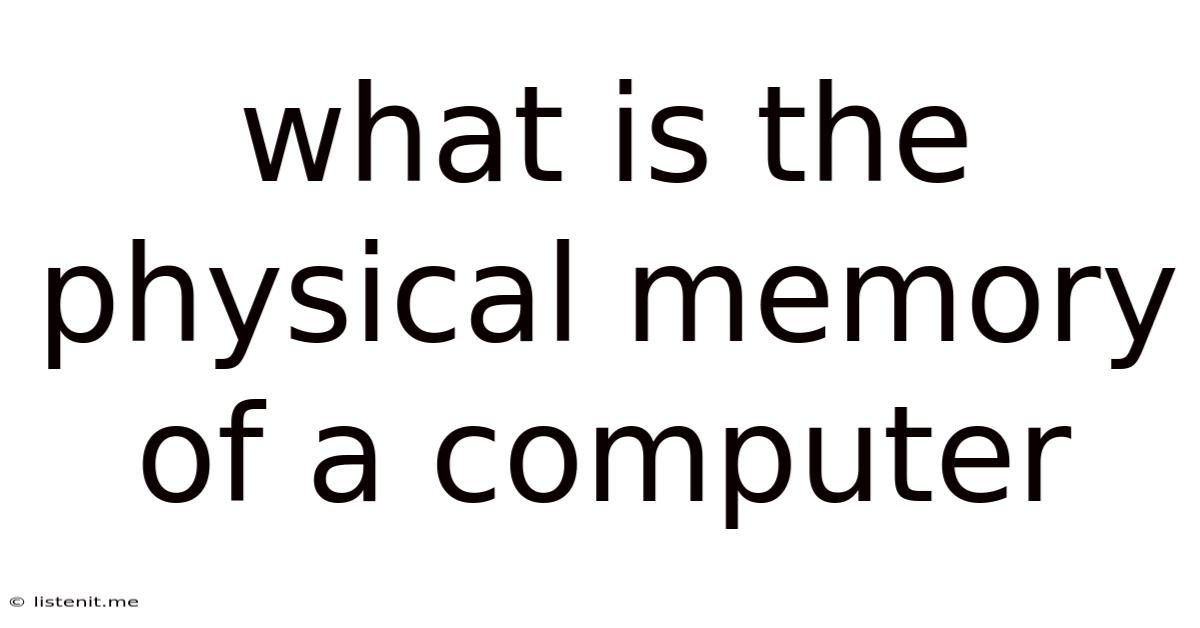 What Is The Physical Memory Of A Computer