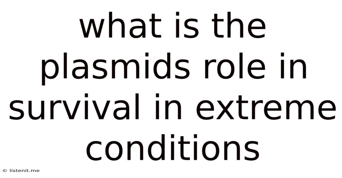What Is The Plasmids Role In Survival In Extreme Conditions