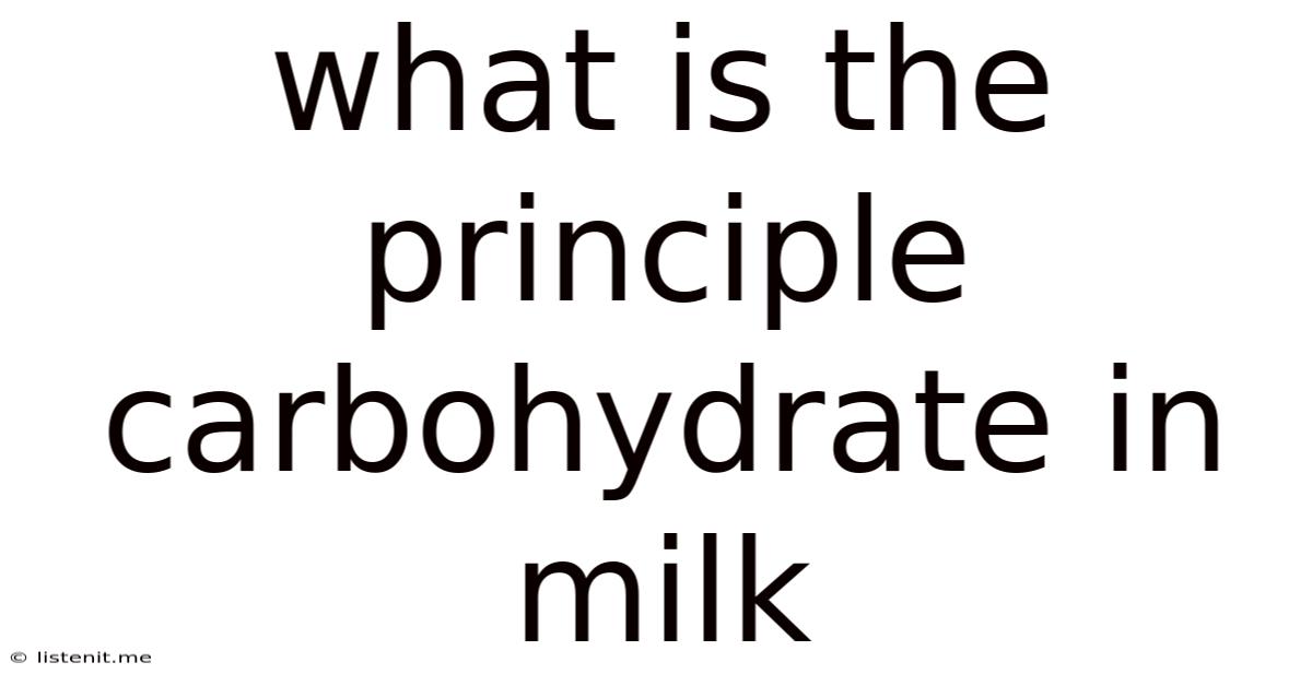 What Is The Principle Carbohydrate In Milk