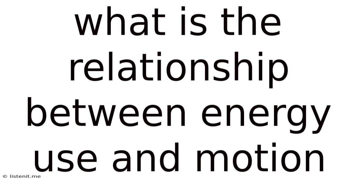 What Is The Relationship Between Energy Use And Motion